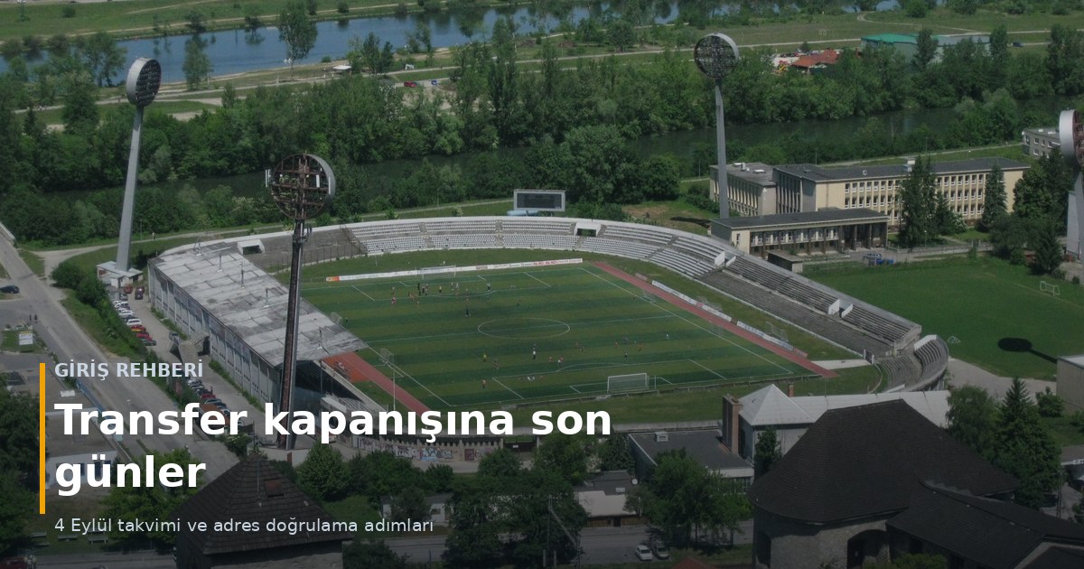 Havadan görünen bir futbol stadyumu — transfer kapanışına son günler ve giriş adresi kontrolü
