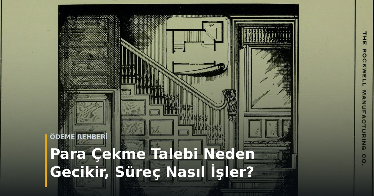 Ödeme Rehberi̇ — Para çekme talebi neden gecikir, süreç nasıl işler?