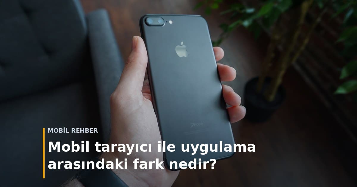 Mobi̇l Rehber — Mobil tarayıcı ile uygulama arasındaki fark nedir?